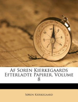 Carte AF Soren Kierkegaards Efterladte Papirer, Volume 8 Soren Kierkegaard