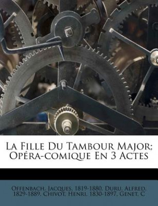 Könyv La Fille Du Tambour Major; Opéra-comique En 3 Actes Jacques Offenbach