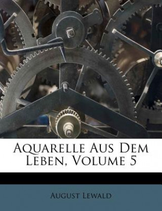 Книга Aquarelle Aus Dem Leben, Volume 5 August Lewald