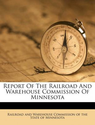 Książka Report of the Railroad and Warehouse Commission of Minnesota Railroad and Warehouse Commission of the