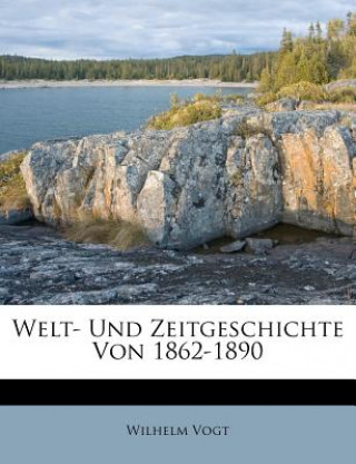 Könyv Welt- Und Zeitgeschichte Von 1862-1890 Wilhelm Vogt