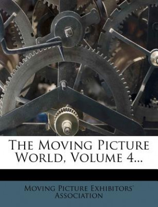 Книга The Moving Picture World, Volume 4... Moving Picture Exhibitors' Association