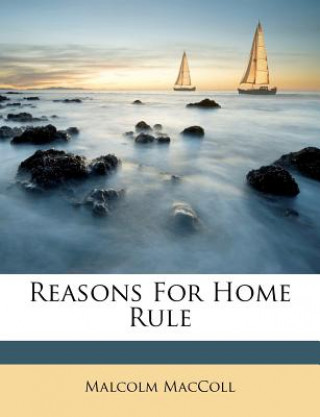 Book Reasons for Home Rule Malcolm MacColl