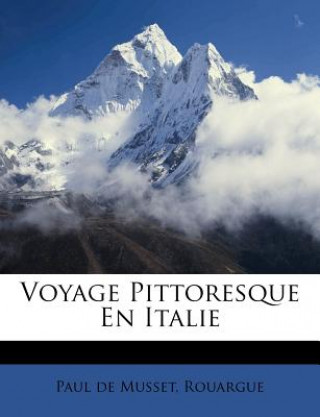 Kniha Voyage Pittoresque En Italie Paul De Musset