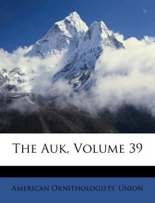 Knjiga The Auk, Volume 39 American Ornithologists Union