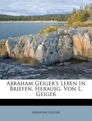 Kniha Abraham Geiger's Leben in Briefen, Herausg. Von L. Geiger Abraham Geiger