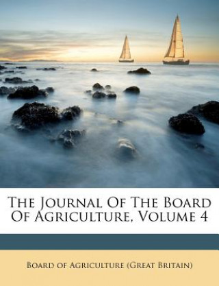 Carte The Journal of the Board of Agriculture, Volume 4 Board of Agriculture (Great Britain)
