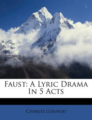Carte Faust: A Lyric Drama in 5 Acts Charles Gounod
