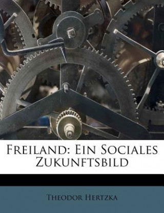 Libro Freiland: Ein Sociales Zukunftsbild Theodor Hertzka