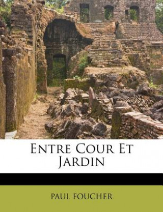 Книга Entre Cour Et Jardin Paul Foucher