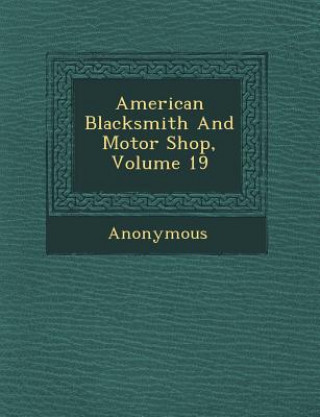 Kniha American Blacksmith and Motor Shop, Volume 19 Anonymous