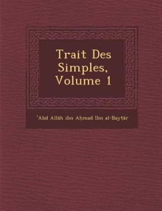 Buch Trait Des Simples, Volume 1 Abd All H. Ibn a. Mad Ibn Al-Bay