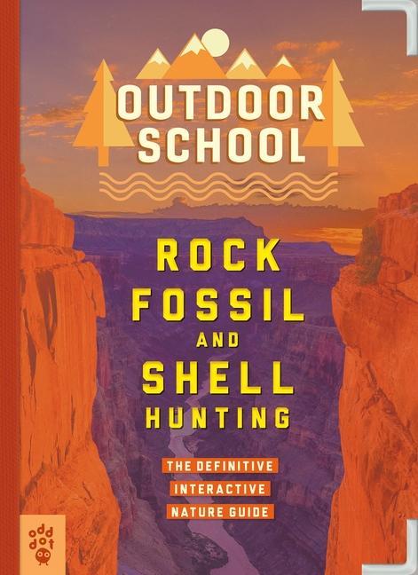 Kniha Outdoor School: Rock, Fossil, and Shell Hunting: The Definitive Interactive Nature Guide Jennifer Swanson