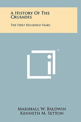 Könyv A History Of The Crusades: The First Hundred Years Marshall W. Baldwin