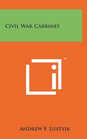 Kniha Civil War Carbines Andrew F. Lustyik