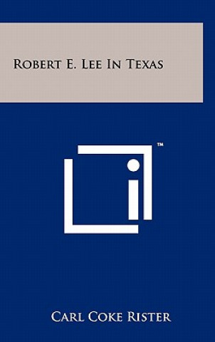 Carte Robert E. Lee In Texas Carl Coke Rister