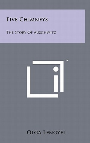 Carte Five Chimneys: The Story Of Auschwitz Olga Lengyel