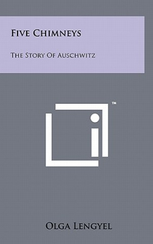 Buch Five Chimneys: The Story Of Auschwitz Olga Lengyel