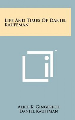 Buch Life and Times of Daniel Kauffman Alice K. Gingerich