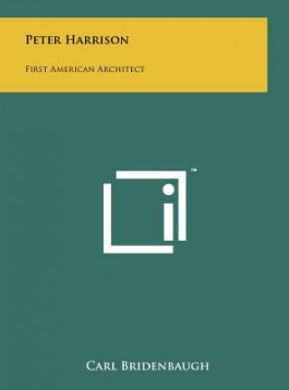 Book Peter Harrison: First American Architect Carl Bridenbaugh