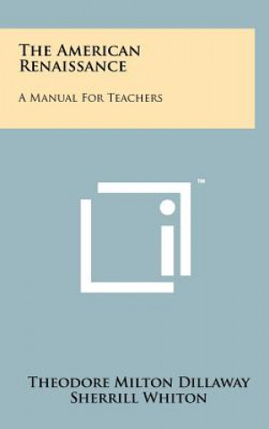 Kniha The American Renaissance: A Manual for Teachers Theodore Milton Dillaway