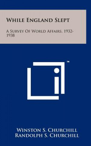 Książka While England Slept: A Survey Of World Affairs, 1932-1938 Winston S. Churchill