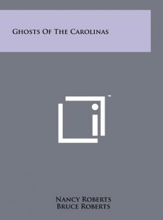 Kniha Ghosts of the Carolinas Nancy Roberts