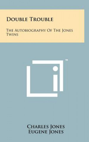 Kniha Double Trouble: The Autobiography of the Jones Twins Charles Jones