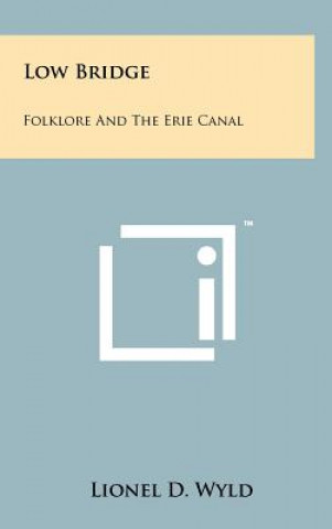 Könyv Low Bridge: Folklore and the Erie Canal Lionel D. Wyld