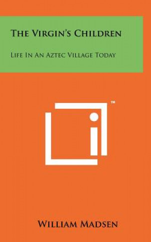Knjiga The Virgin's Children: Life in an Aztec Village Today William Madsen