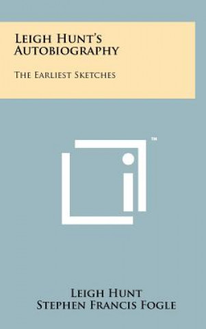 Knjiga Leigh Hunt's Autobiography: The Earliest Sketches Leigh Hunt