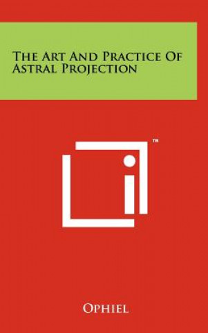 Książka The Art And Practice Of Astral Projection Ophiel