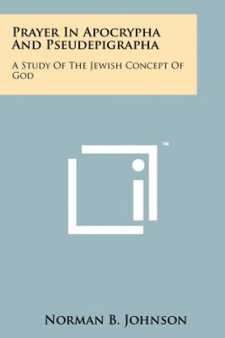 Książka Prayer in Apocrypha and Pseudepigrapha: A Study of the Jewish Concept of God Norman B. Johnson