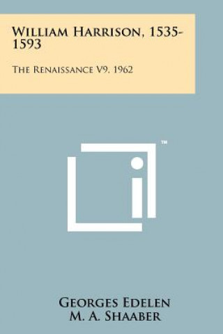 Kniha William Harrison, 1535-1593: The Renaissance V9, 1962 Georges Edelen
