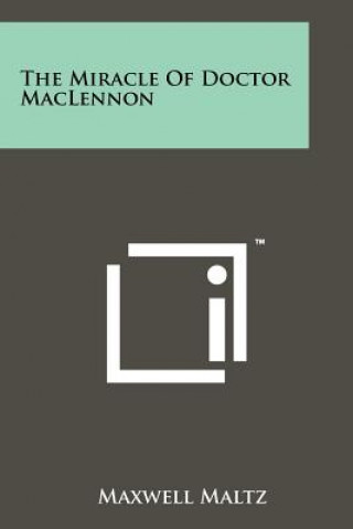 Kniha The Miracle of Doctor Maclennon Maxwell Maltz