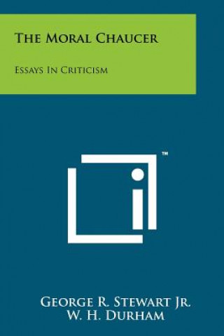 Knjiga The Moral Chaucer: Essays in Criticism George R. Stewart Jr