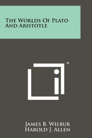 Könyv The Worlds of Plato and Aristotle James B. Wilbur