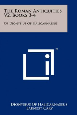 Kniha The Roman Antiquities V2, Books 3-4: Of Dionysius of Halicarnassus Dionysius of Halicarnassus