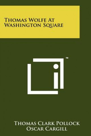 Libro Thomas Wolfe at Washington Square Thomas Clark Pollock