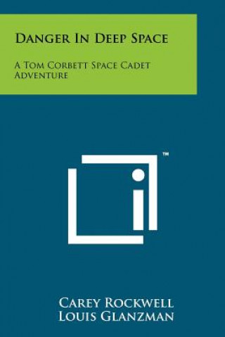 Buch Danger in Deep Space: A Tom Corbett Space Cadet Adventure Carey Rockwell