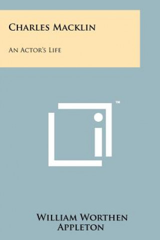 Книга Charles Macklin: An Actor's Life William Worthen Appleton