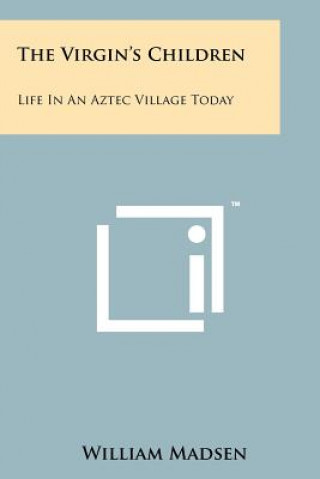 Knjiga The Virgin's Children: Life in an Aztec Village Today William Madsen