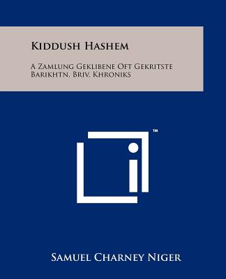 Könyv Kiddush Hashem: A Zamlung Geklibene Oft Gekritste Barikhtn, Briv, Khroniks Samuel Charney Niger