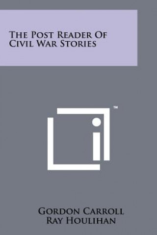 Kniha The Post Reader of Civil War Stories Gordon Carroll