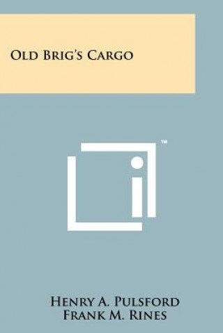 Kniha Old Brig's Cargo Henry A. Pulsford