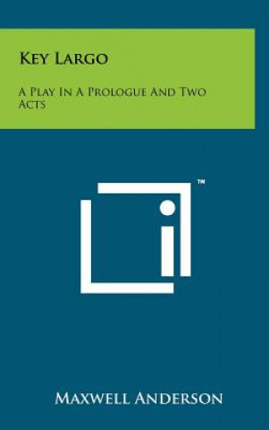 Könyv Key Largo: A Play in a Prologue and Two Acts Maxwell Anderson