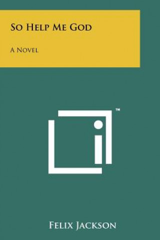 Книга So Help Me God Felix Jackson