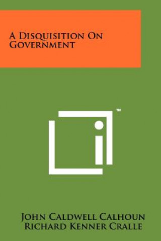 Buch A Disquisition on Government John C. Calhoun