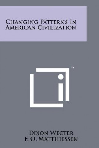 Kniha Changing Patterns in American Civilization Dixon Wecter
