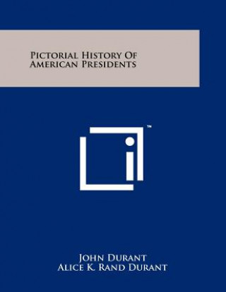 Książka Pictorial History of American Presidents John Durant